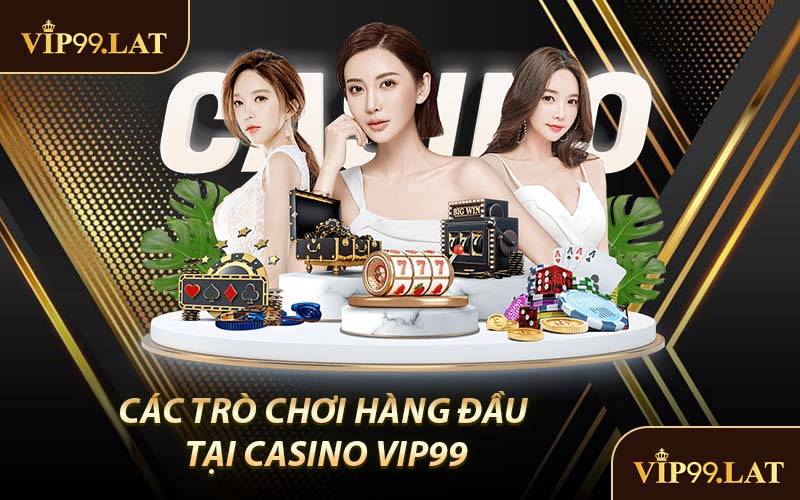 Các Trò Chơi Hàng Đầu Tại Casino VIP99