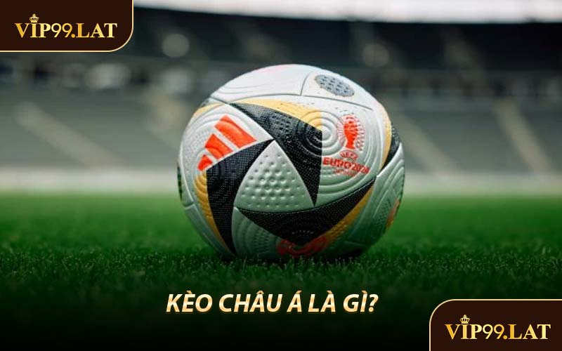 Kèo Châu Á Là Gì?
