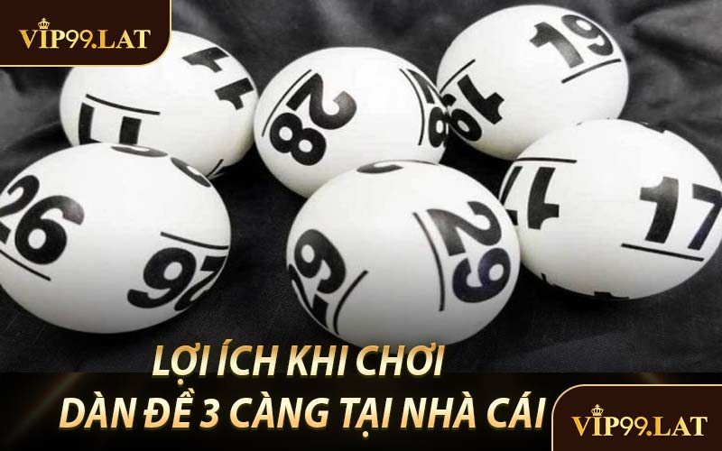 Lợi Ích Khi Chơi Dàn Đề 3 Càng Tại Nhà Cái