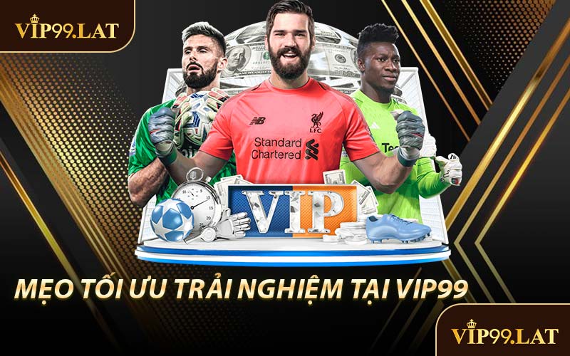 Mẹo Tối Ưu Trải Nghiệm Tại VIP99