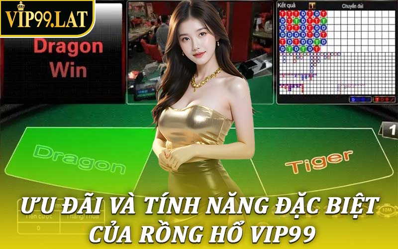 Ưu Đãi Và Tính Năng Đặc Biệt Của Rồng Hổ Vip99
