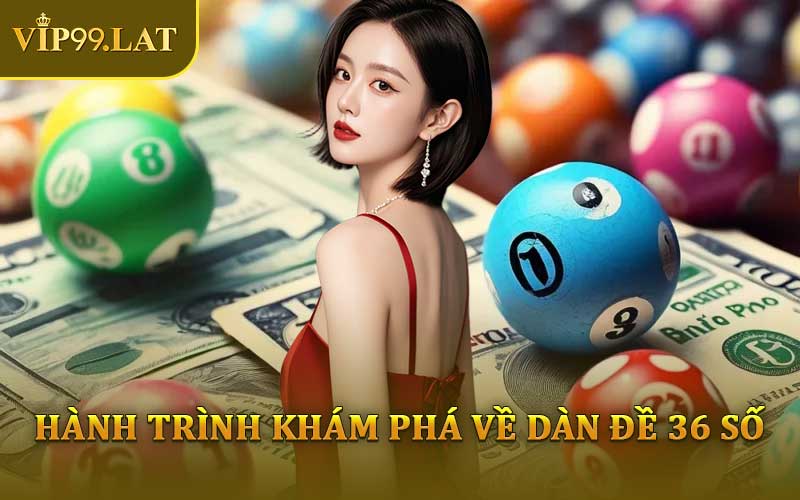 Hành Trình Khám Phá Về Dàn Đề 36 Số