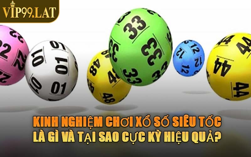 Kinh Nghiệm Chơi Xổ Số Siêu Tốc Là Gì Và Tại Sao Cực Kỳ Hiệu Quả?
