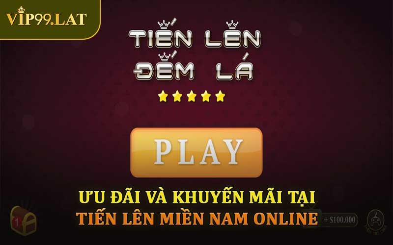Ưu Đãi Và Khuyến Mãi Tại Tiến Lên Miền Nam Online