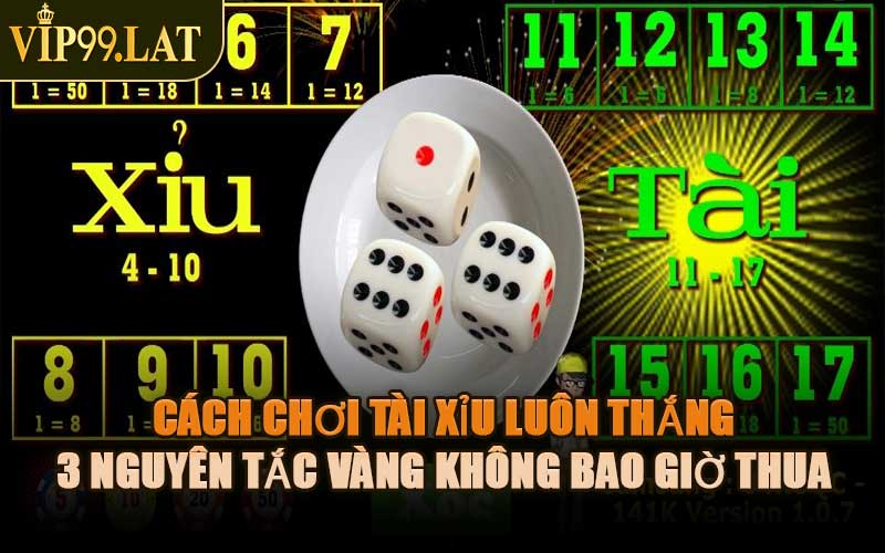 Cách Chơi Tài Xỉu Luôn Thắng – 3 Nguyên Tắc Vàng Không Bao Giờ Thua