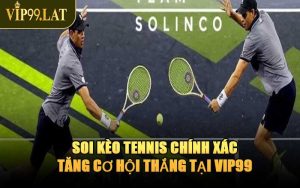 Soi Kèo Tennis Chính Xác – Tăng Cơ Hội Thắng Tại VIP99