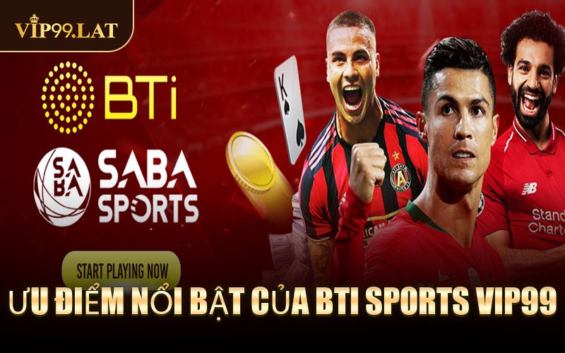 Ưu điểm nổi bật của BTI Sports VIP99