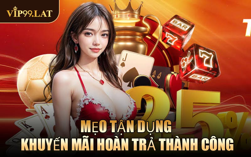 Mẹo Tận Dụng Khuyến Mãi Hoàn Trả Thành Công